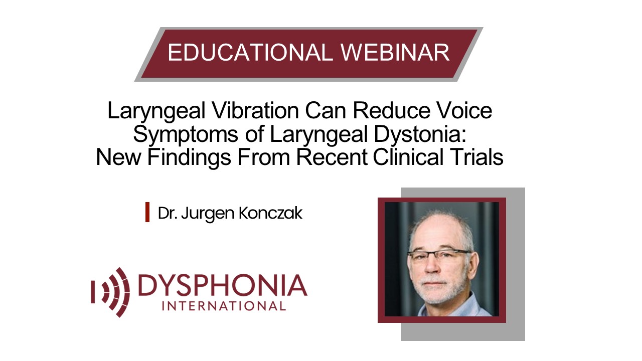 Read more about the article WATCH | Laryngeal Vibration Can Reduce Voice Symptoms of Laryngeal Dystonia: New Findings From Recent Clinical Trials with Dr. Jurgen Konczak